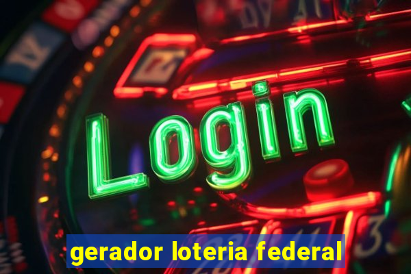 gerador loteria federal